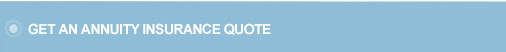 Get an Annuity Insurance Quote.